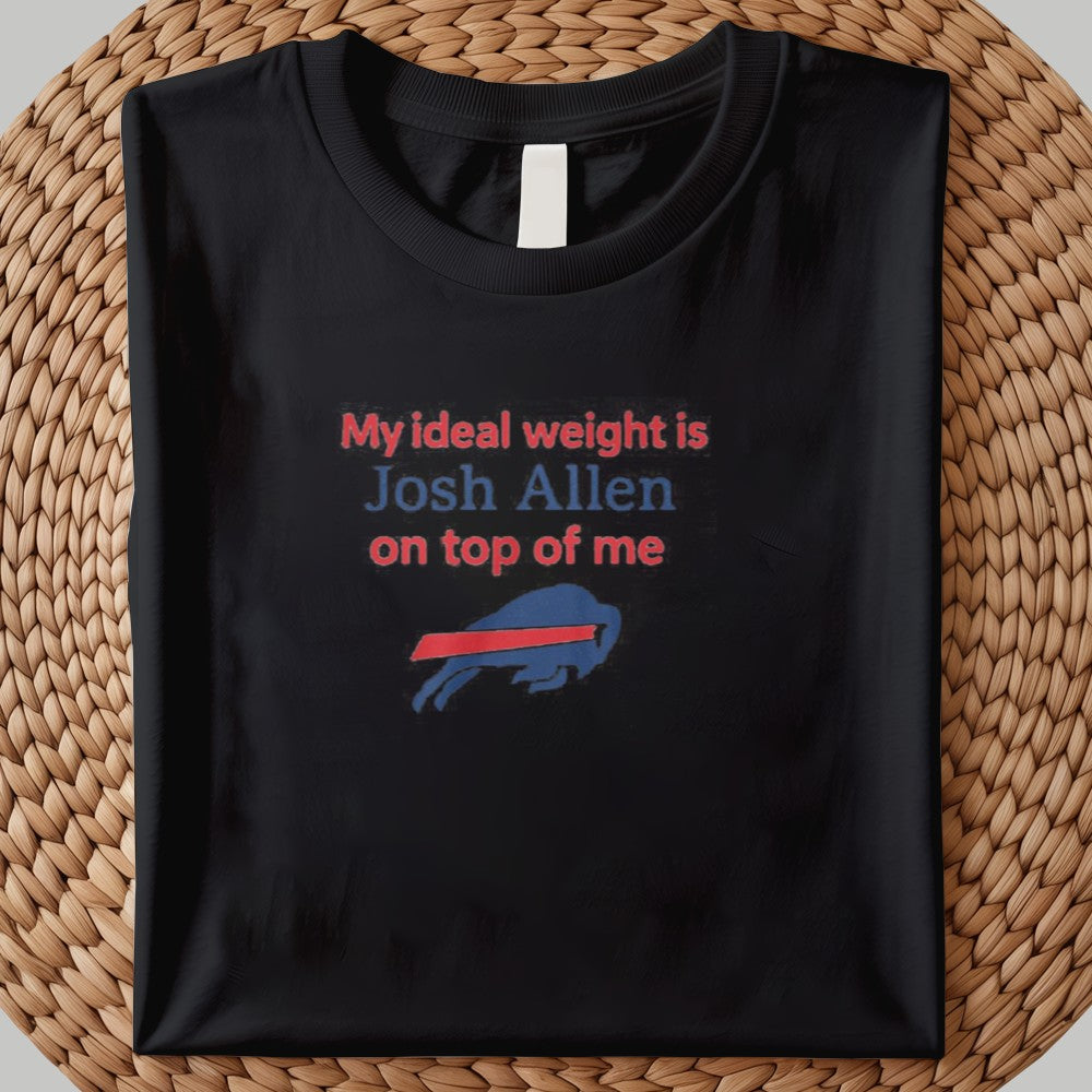 2025 Buffalo Bills My ieal Weight is Josh Allen On Top Of Me Shirt
