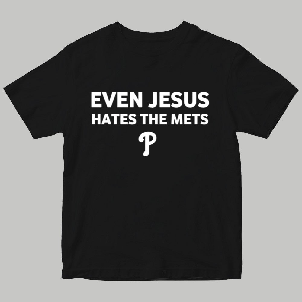 2025 Phillies Even Jesus Hates The Mets Shirt