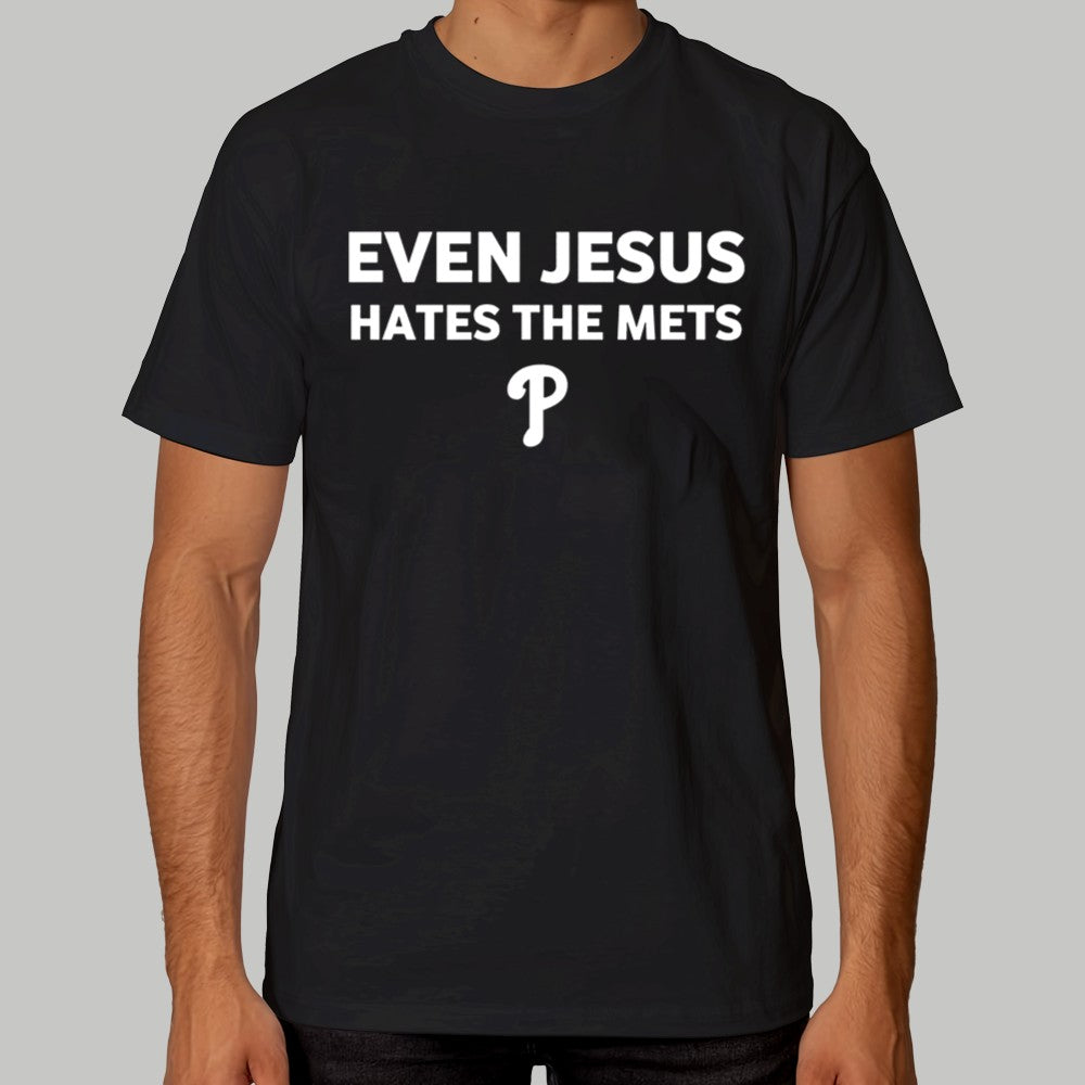 2025 Phillies Even Jesus Hates The Mets Shirt