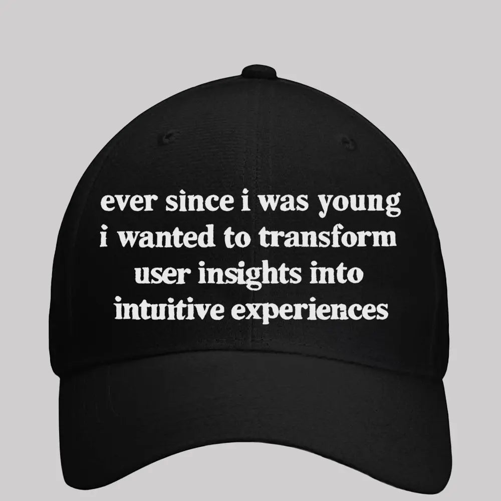 2025 Ever Since i Was Young i Wanted To Transform User insights into intuitive Experiences Hat - Clothingus Diamond