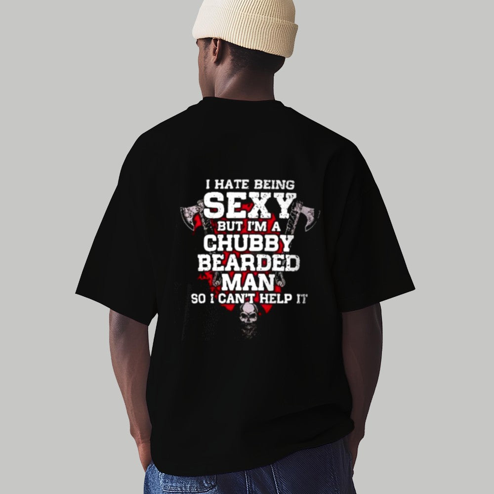 2025 I Hate Being Sexy But I'm A Chubby Bearded Man So i Can't Help It Shirt