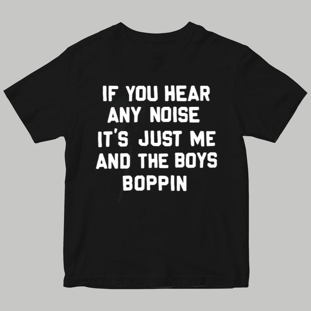 2025 Dave Parker If You Hear Any Noise It's Just Me And The Boys And The Boys Boppin Shirt