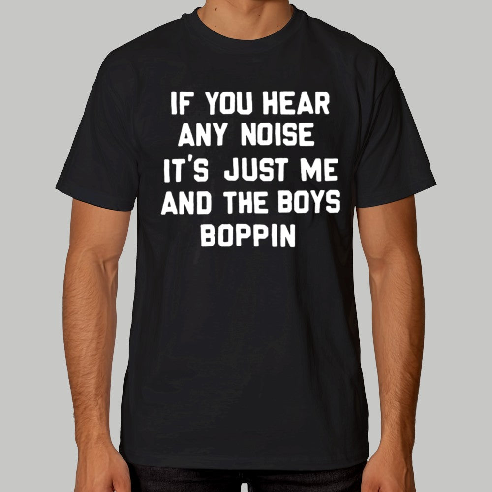 2025 Dave Parker If You Hear Any Noise It's Just Me And The Boys And The Boys Boppin Shirt