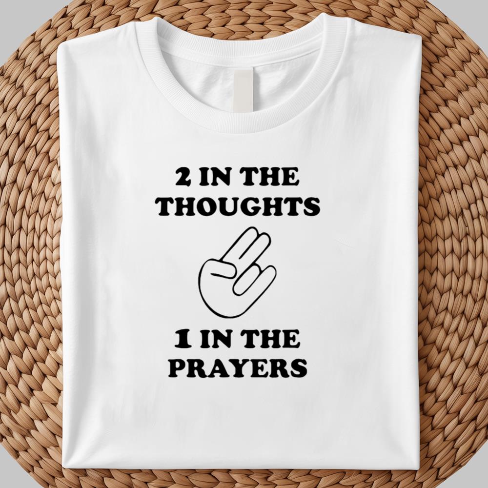 2 In The Thoughts 1 In The Prayers shirt 2025