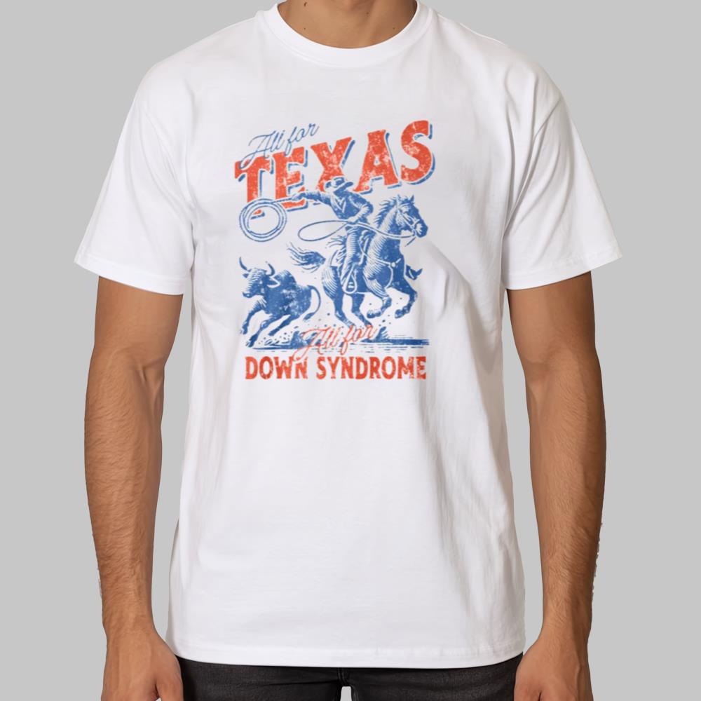 All For Texas All For Down Syndrome shirt 2025