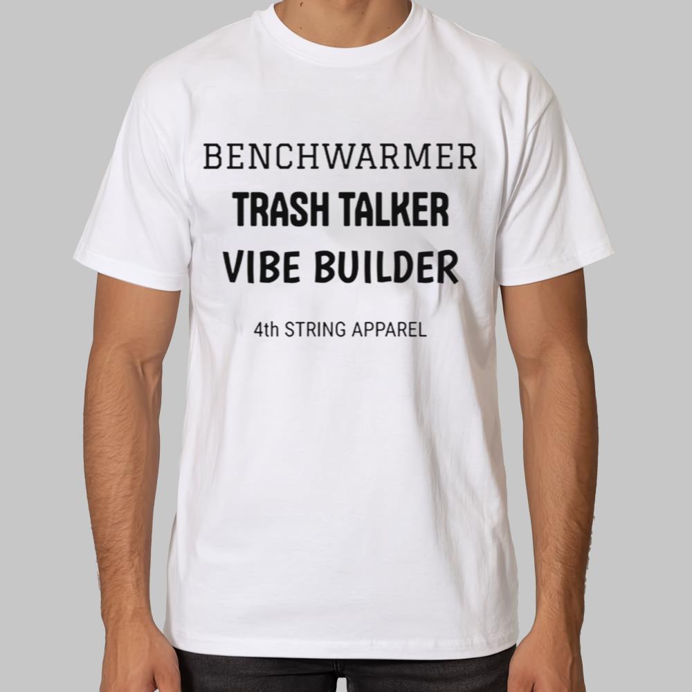 Benchwarmer Trash Talker Vibe Buider 4th String Apparel Shirt 2025
