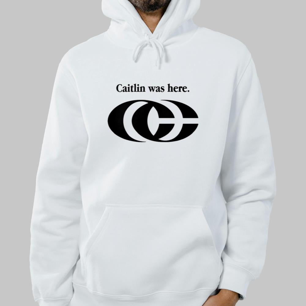 Caitlin Was Here Shirt 2025