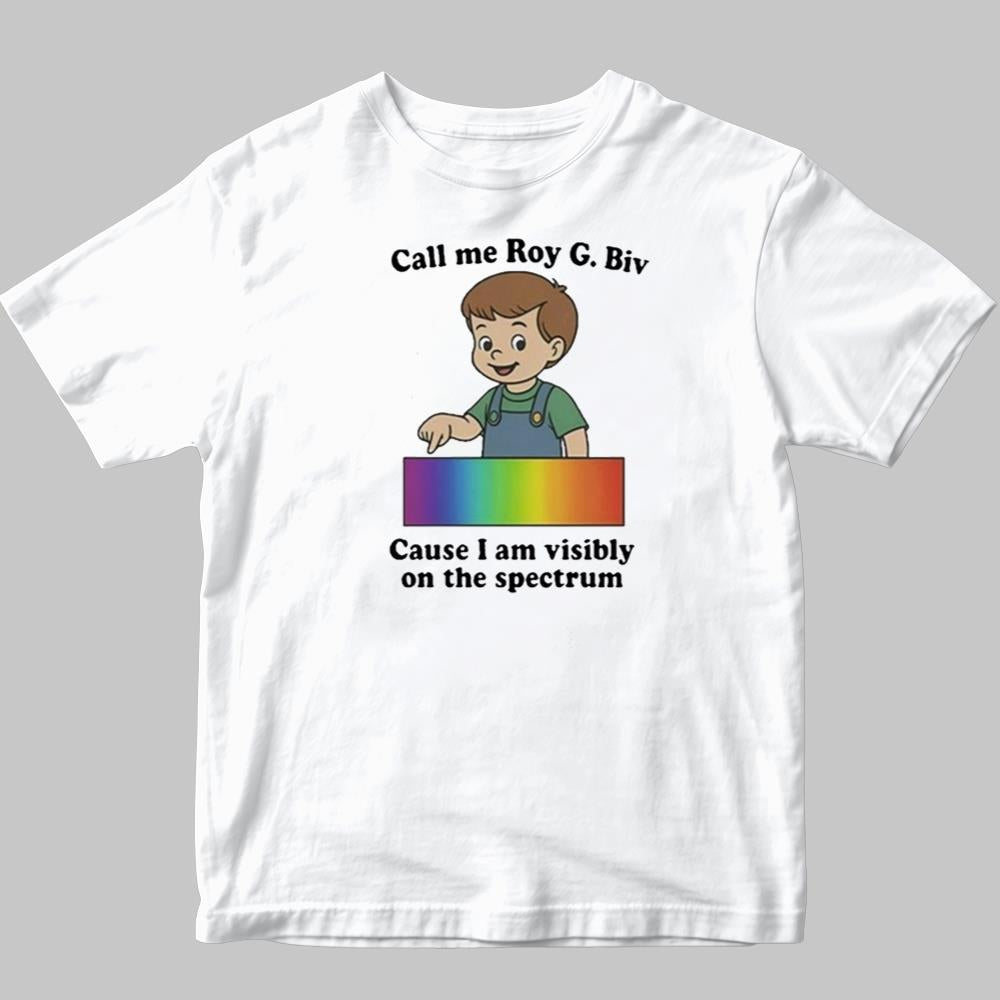 Call me Roy G.Biv Cause I Am Visibly On The Spectrum Shirt 2025
