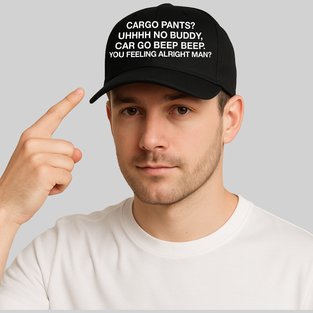 Cargo Pants Uhhhh No Buddy Car Go Beep Beep You Feeling Alringht Man Hat 2025