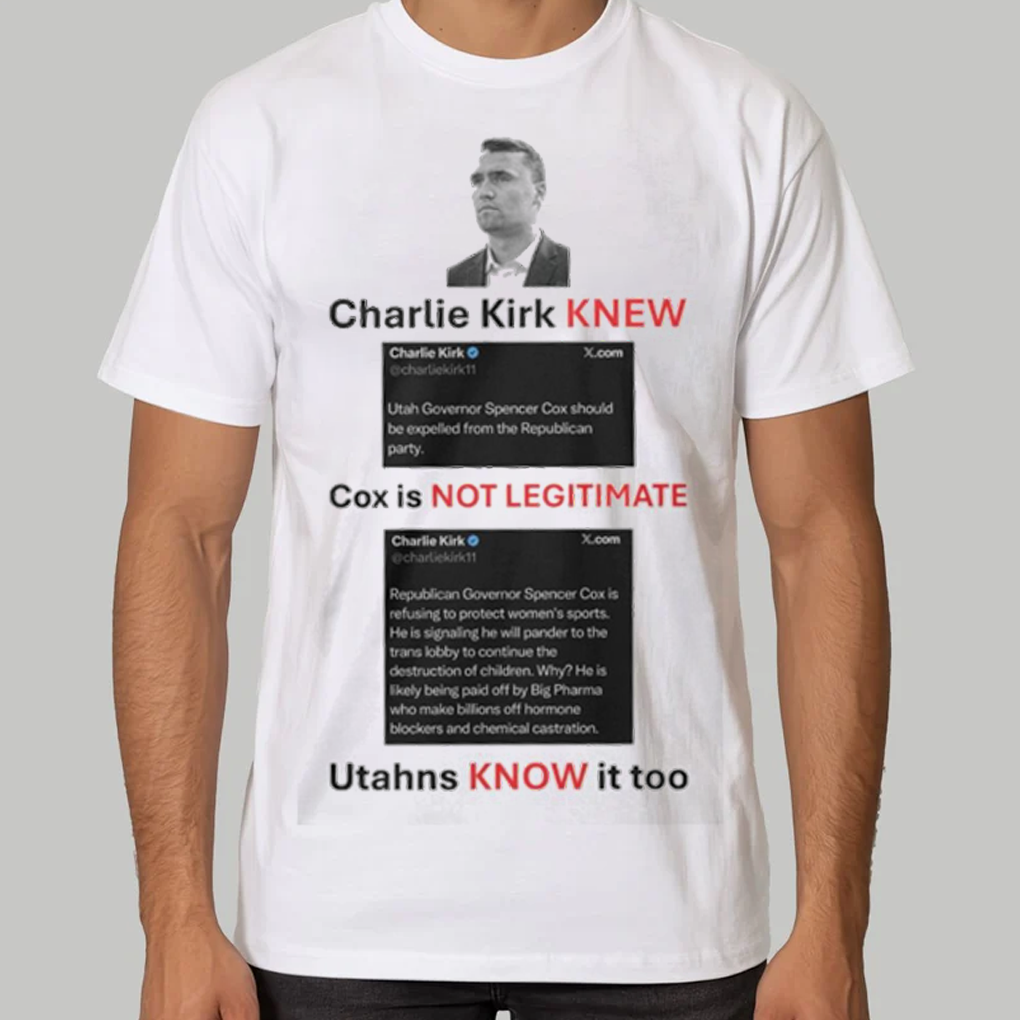 Charlie Kirk Knew Cox Is Not Legitimate Utahns Know It Too Shirt