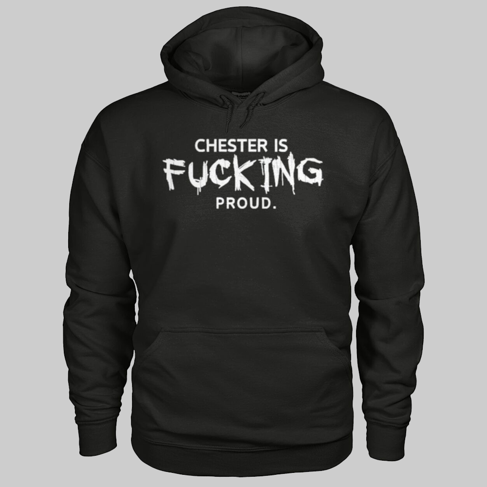 Chester Is Fucking Proud Shirt 2025