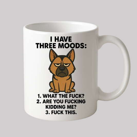 Dog I Have Three Moods What The Fuck Are You Fucking Kidding Me Fuck This Mug