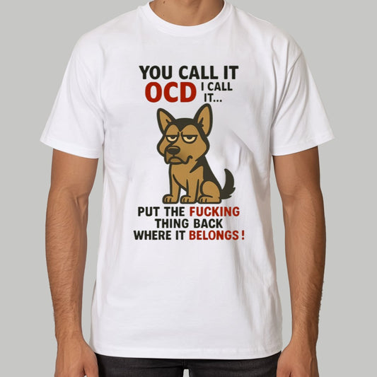 Dog You Call It OCD I Call It Put The Fucking Whing Back Where It Belongs Shirt
