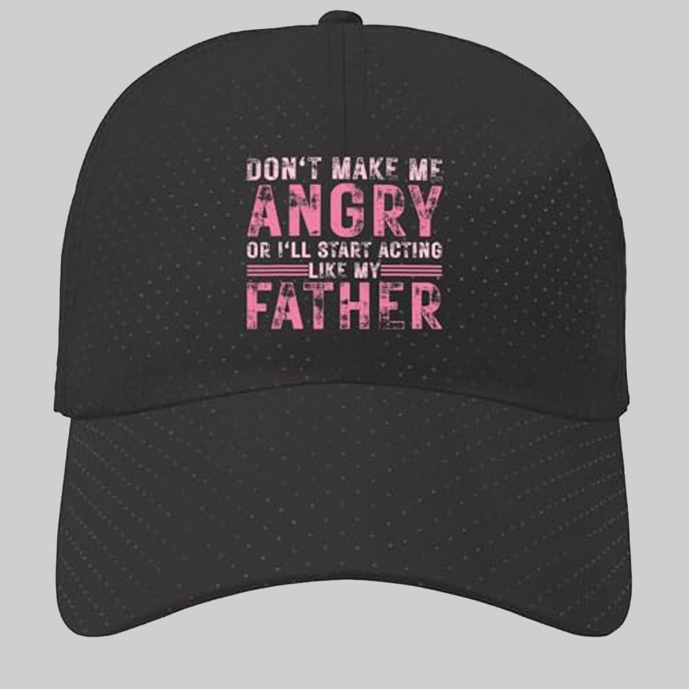 Don't Make me angry or I'll Start Acting Like My Fathers Sun Hat