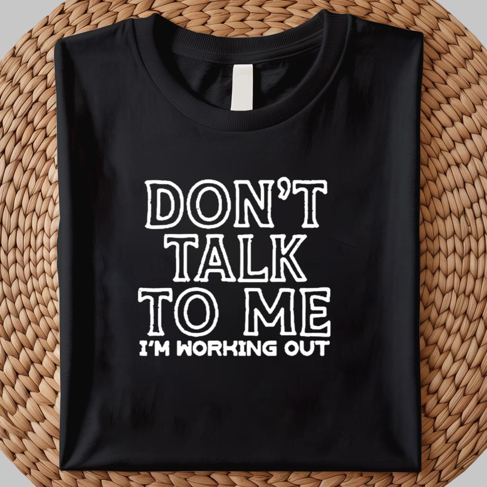 Don't Talk To Me I'm Morking Out Shirt 2025