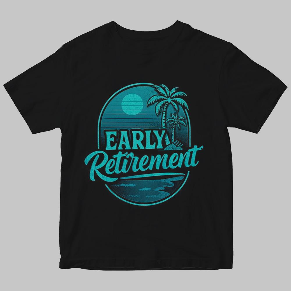Early Retirement Shirt 2025
