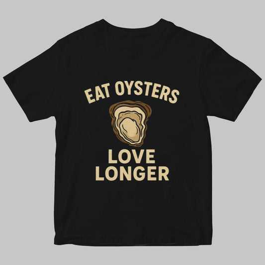Eat Oysters Love Longer Tshirt 2025