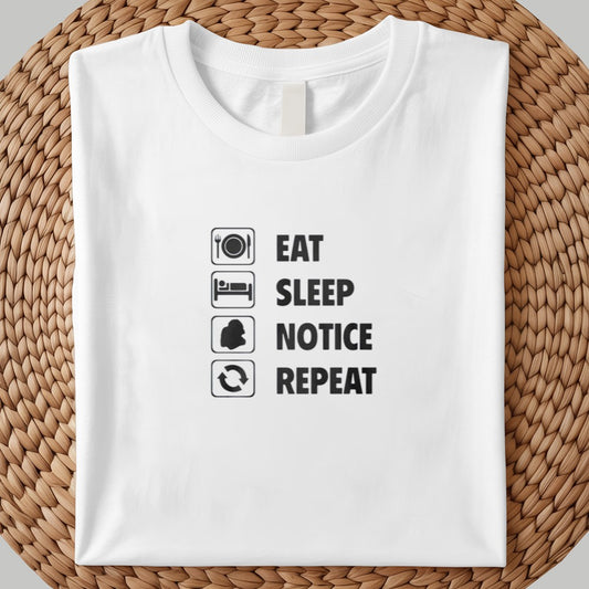 Eat Sleep Notice Repeat Shirt