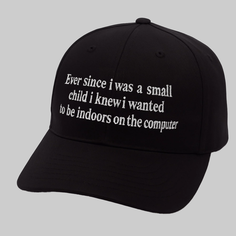 Ever Since I Was A Small Child I Knew I Wanted Be Indoors On The Computer Hat 2025