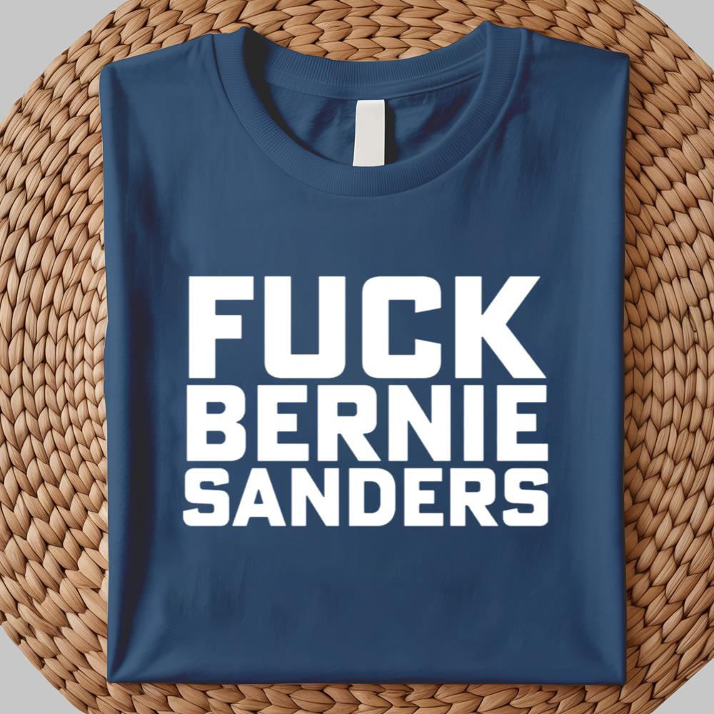 Fuck Bernie Sanders Shirt 2025