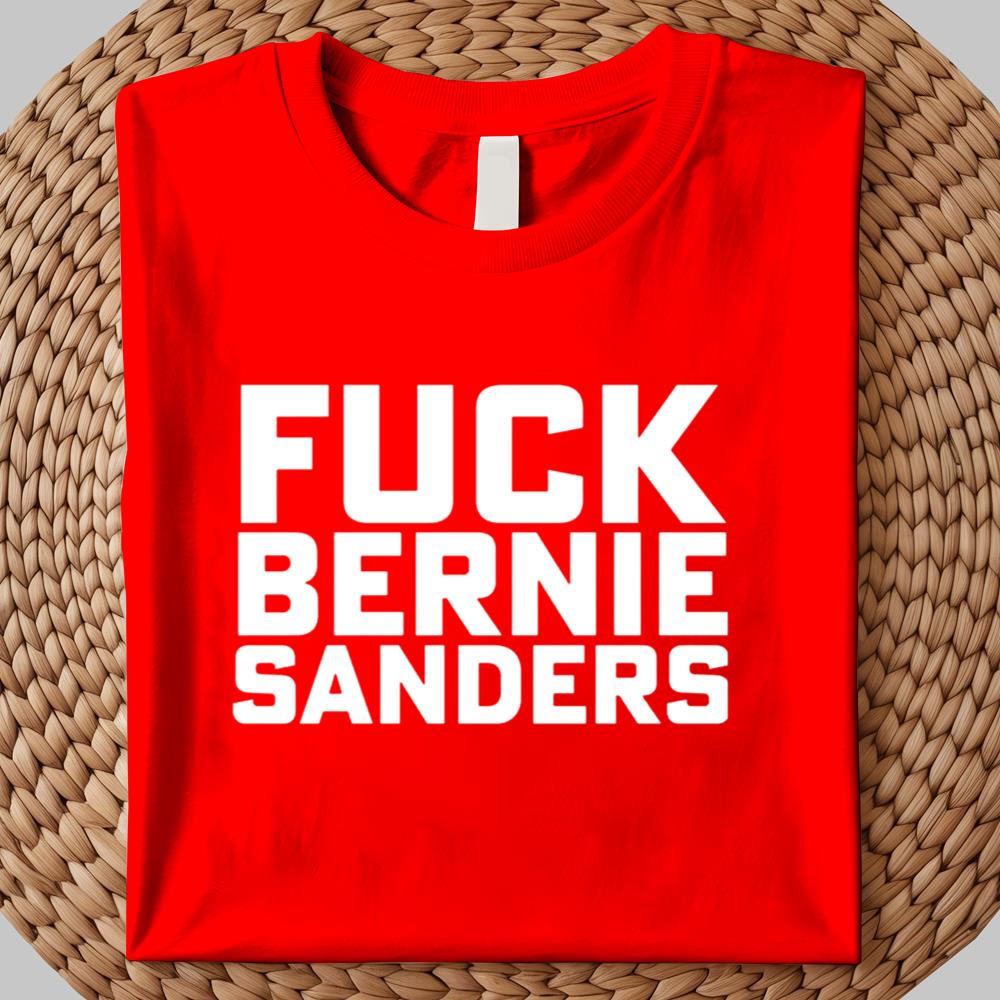 Fuck Bernie Sanders Shirt 2025
