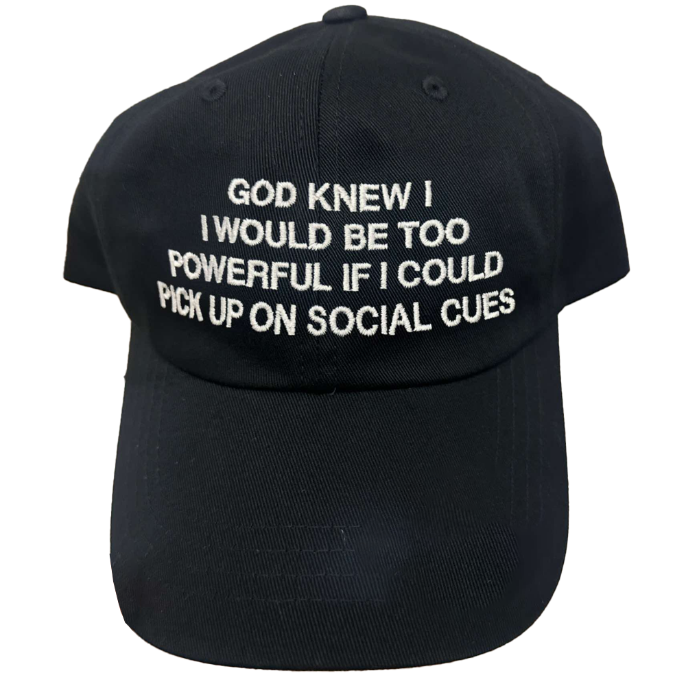 God Knew I I Would Be Tô Powerful If I Could Pick On Social Cues Hat