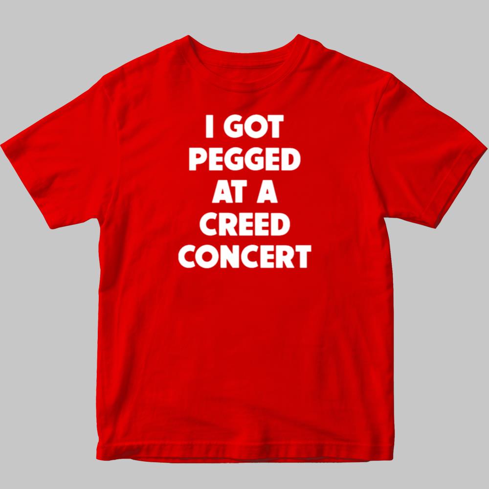 I Got Pegged At A Creed Concert shirt 2025