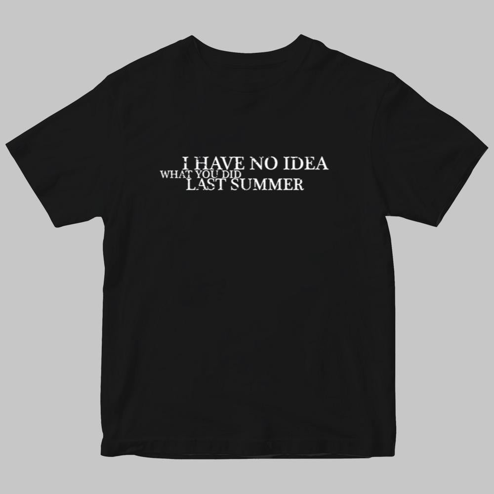 I Have No Idea What You Did Last Summer Shirt 2025