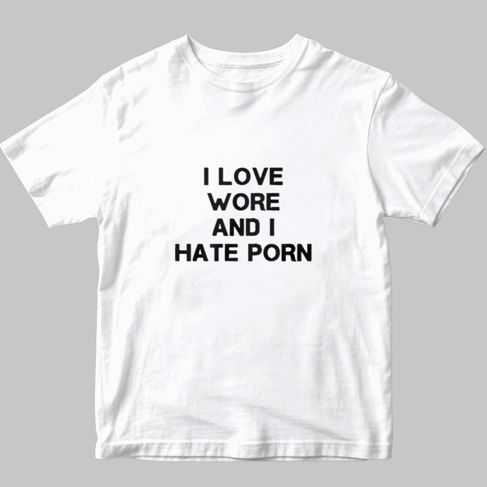 I Love Wore And I Hate Porn Shirt 2025