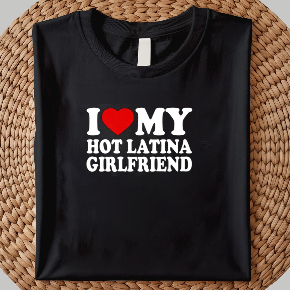 I My Hot Latina Girlfriend Shirt 2025