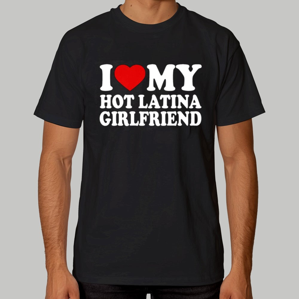 I My Hot Latina Girlfriend Shirt 2025