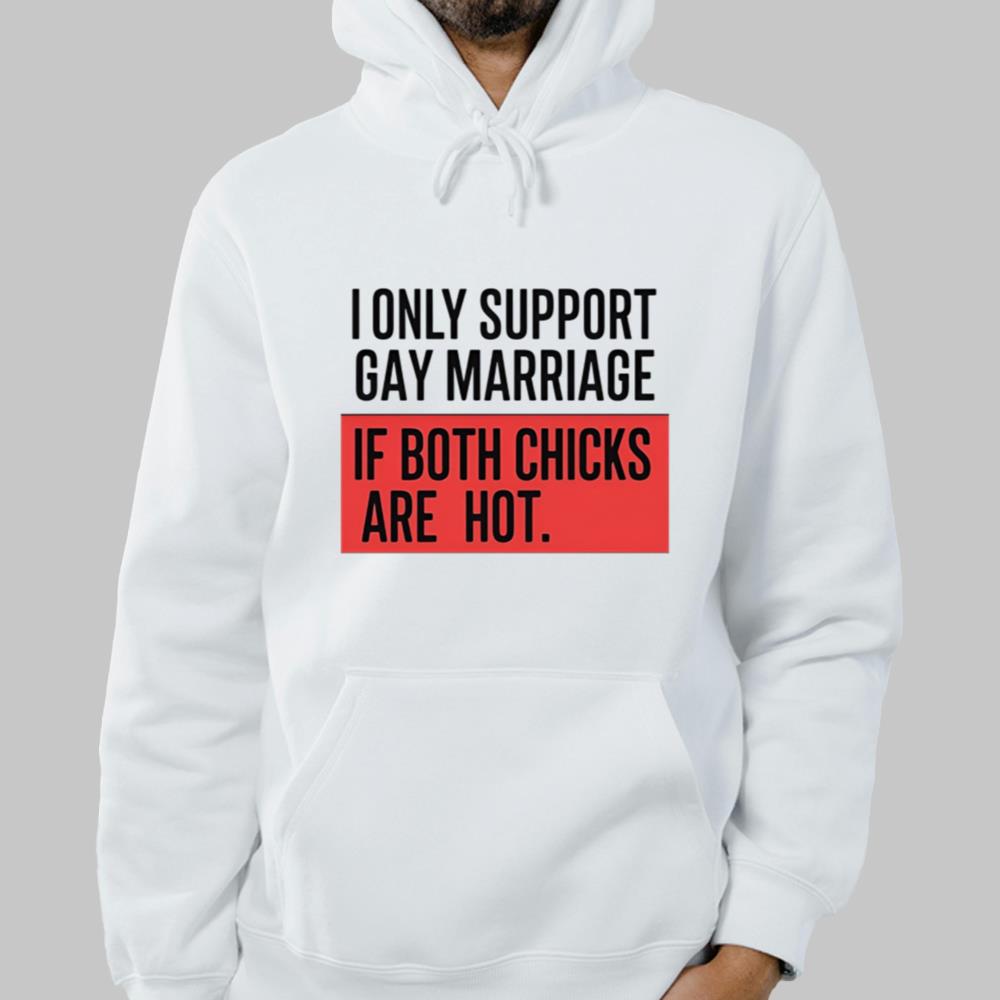 I Only Support Gay Marriage If Both Chicks Are Hot Shirt 2025 Clothingus Diamond