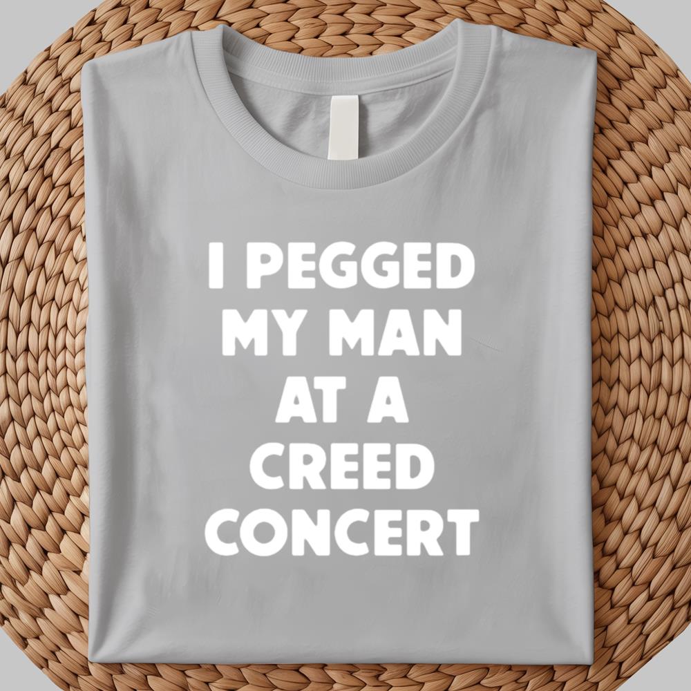I Pegged My Man At A Creed Concert shirt 2025