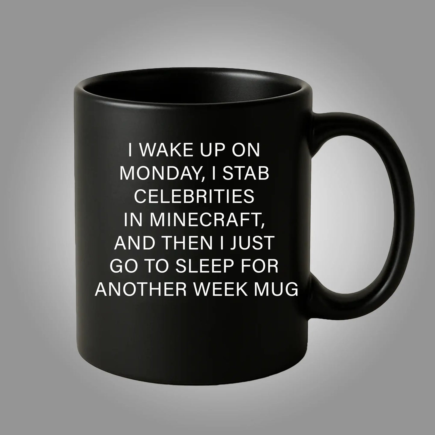 I Wake Up On Monday, I Stab Celebrities In Minecraft, And Then I Just Go To Sleep For Another Week Mug - Clothingus Diamond