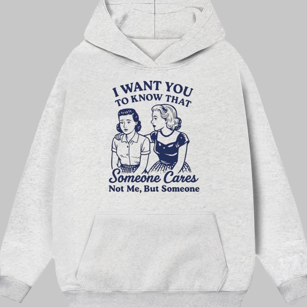 I Want You To Know That Someone Cares Not Me , But Someone Shirt 2025