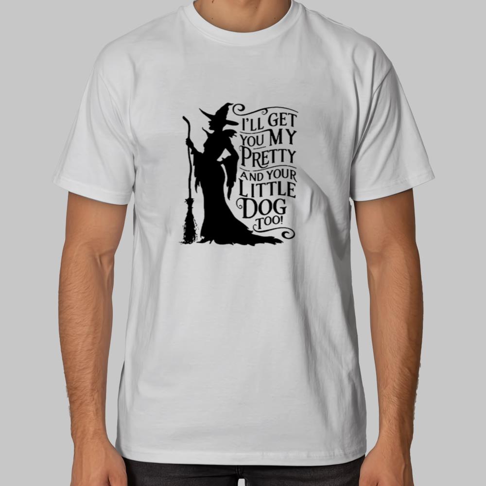 I'LL Get You My Pretty And Your Little Dog Too Hallowen Shirt 2025