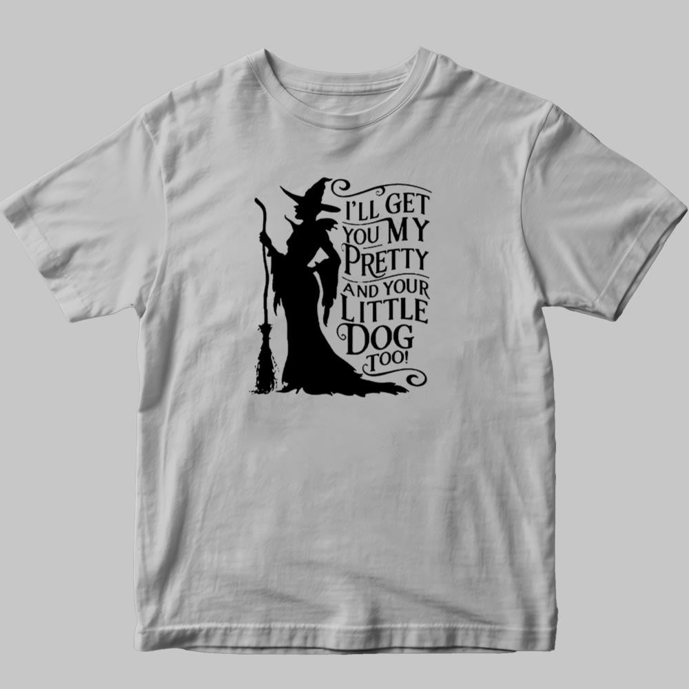 I'LL Get You My Pretty And Your Little Dog Too Hallowen Shirt 2025