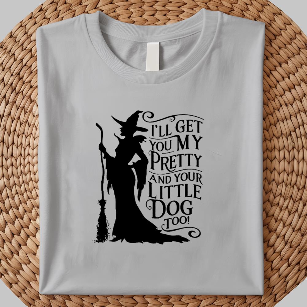 I'LL Get You My Pretty And Your Little Dog Too Hallowen Shirt 2025