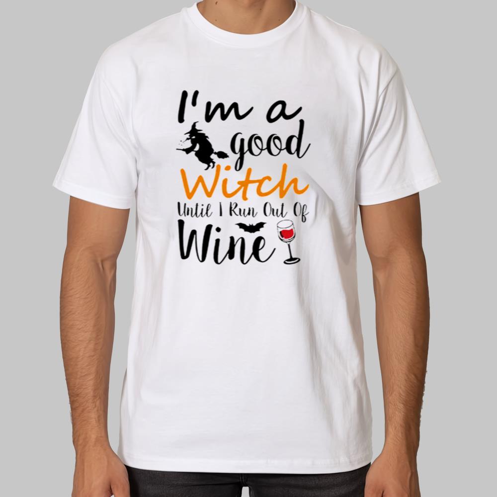 I'm A Good Until I Run Out Of Wine Hallowen Shirt 2025