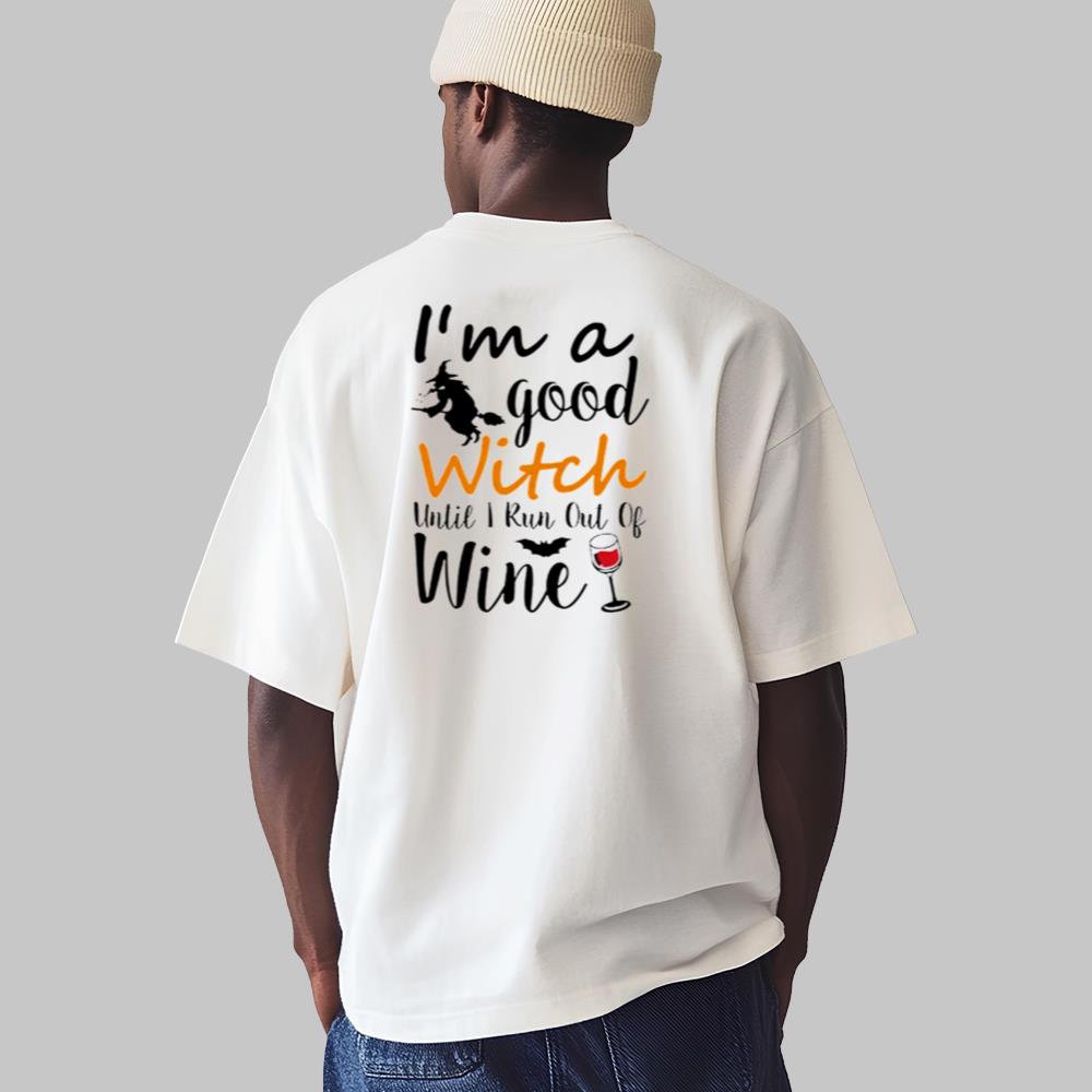 I'm A Good Until I Run Out Of Wine Hallowen Shirt 2025