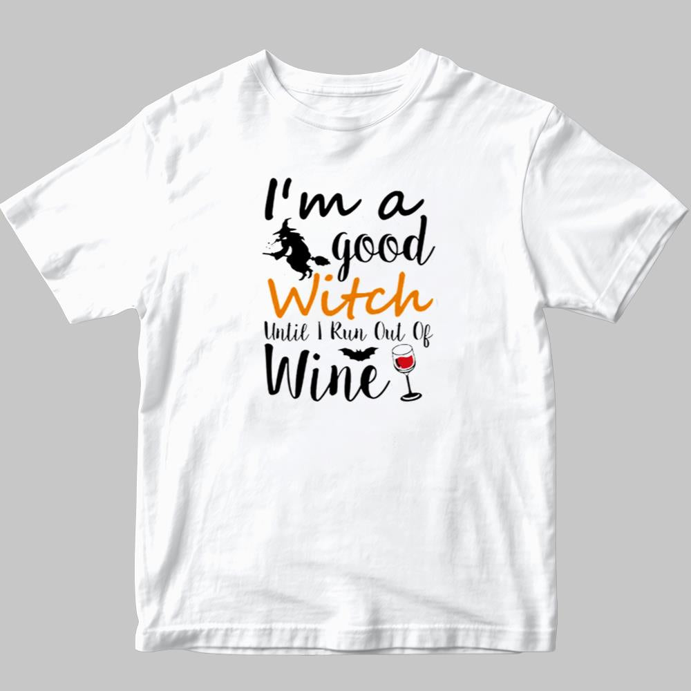 I'm A Good Until I Run Out Of Wine Hallowen Shirt 2025