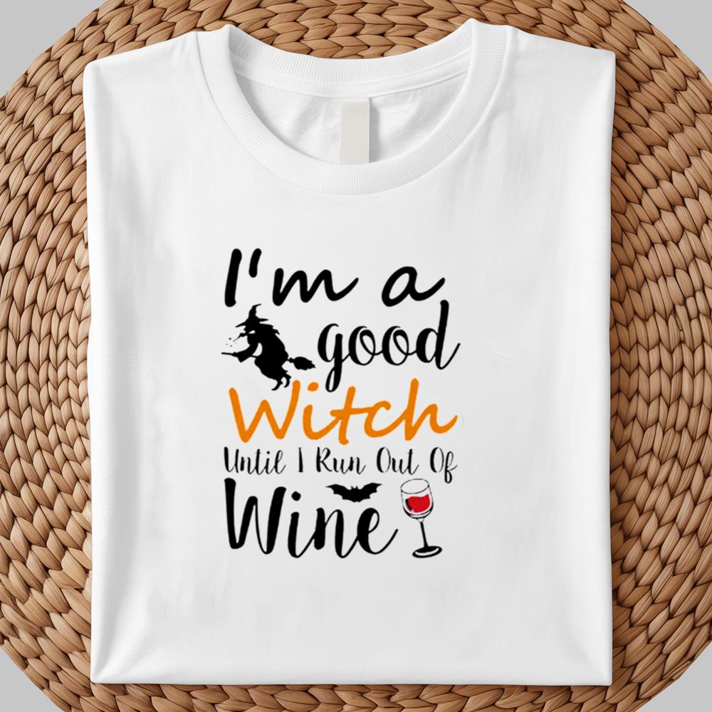 I'm A Good Until I Run Out Of Wine Hallowen Shirt 2025