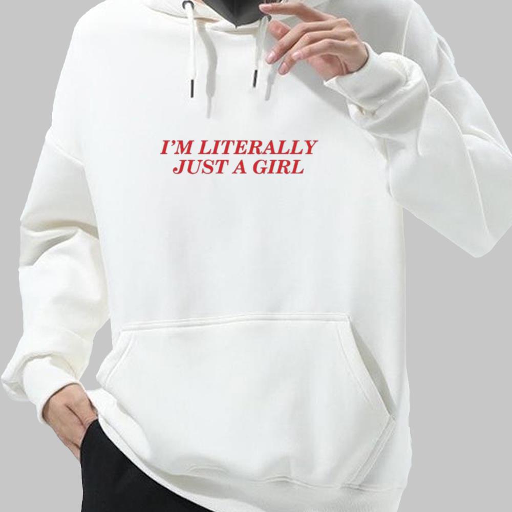 I'm Literally Just A Girl Shirt 2025
