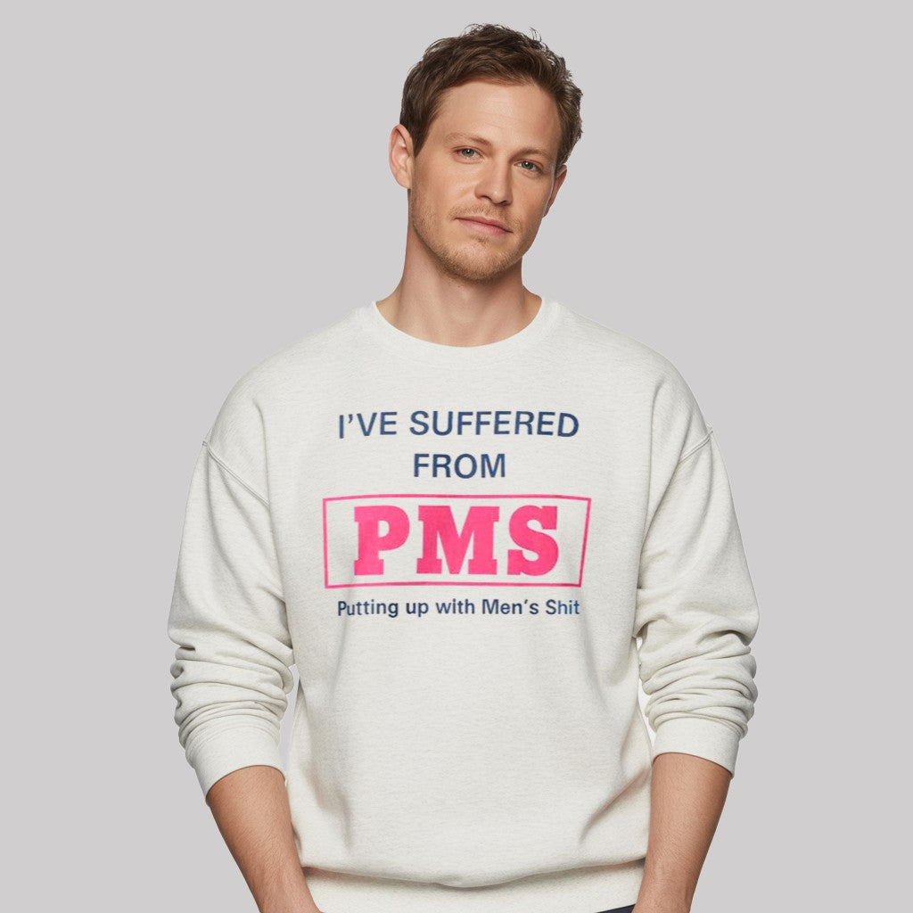 I've Suffered From PMS Putting Up With Men's Shit Shirt