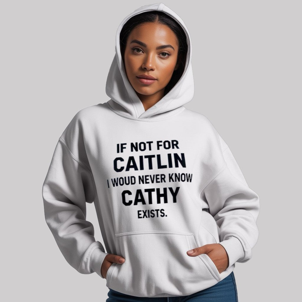 If Not For Caitlin I Woud Never Know Cathy Exists Shirt