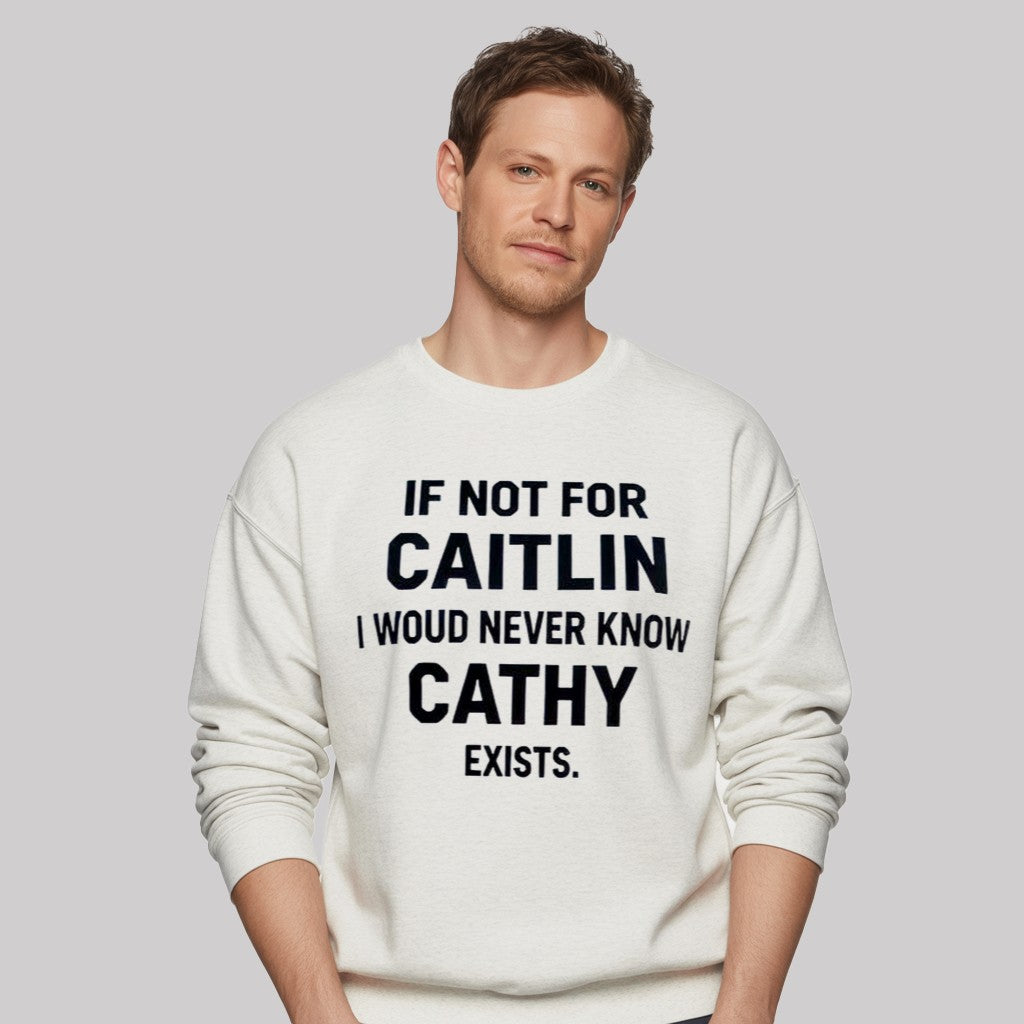 If Not For Caitlin I Woud Never Know Cathy Exists Shirt