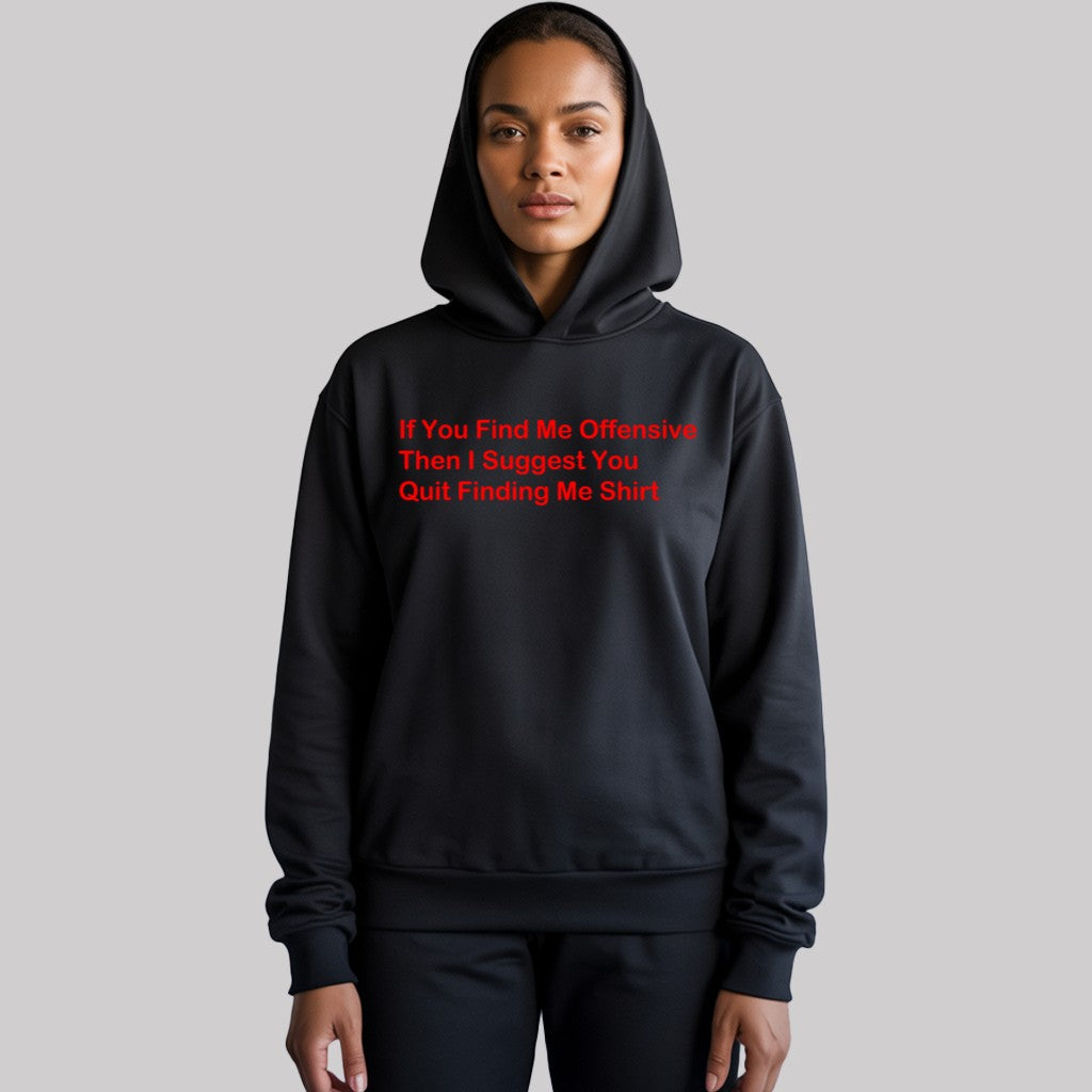 If You Find Me Offensive Then I Suggest You Quit Finding Me Shirt