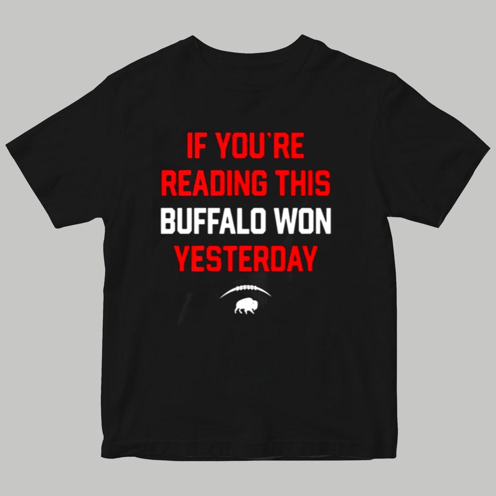 If You're Reading This Buffalo Won Yesterday Shirt