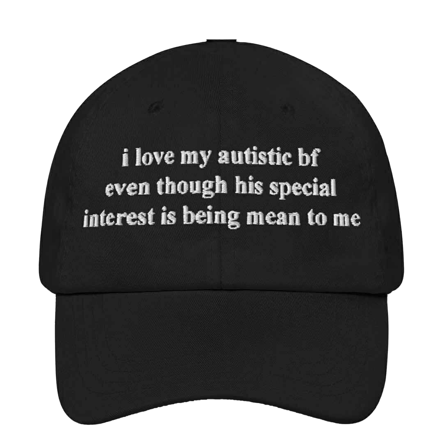 I Love My Autistic bf Even Though His Special Interest Is being Mean To Me Hat