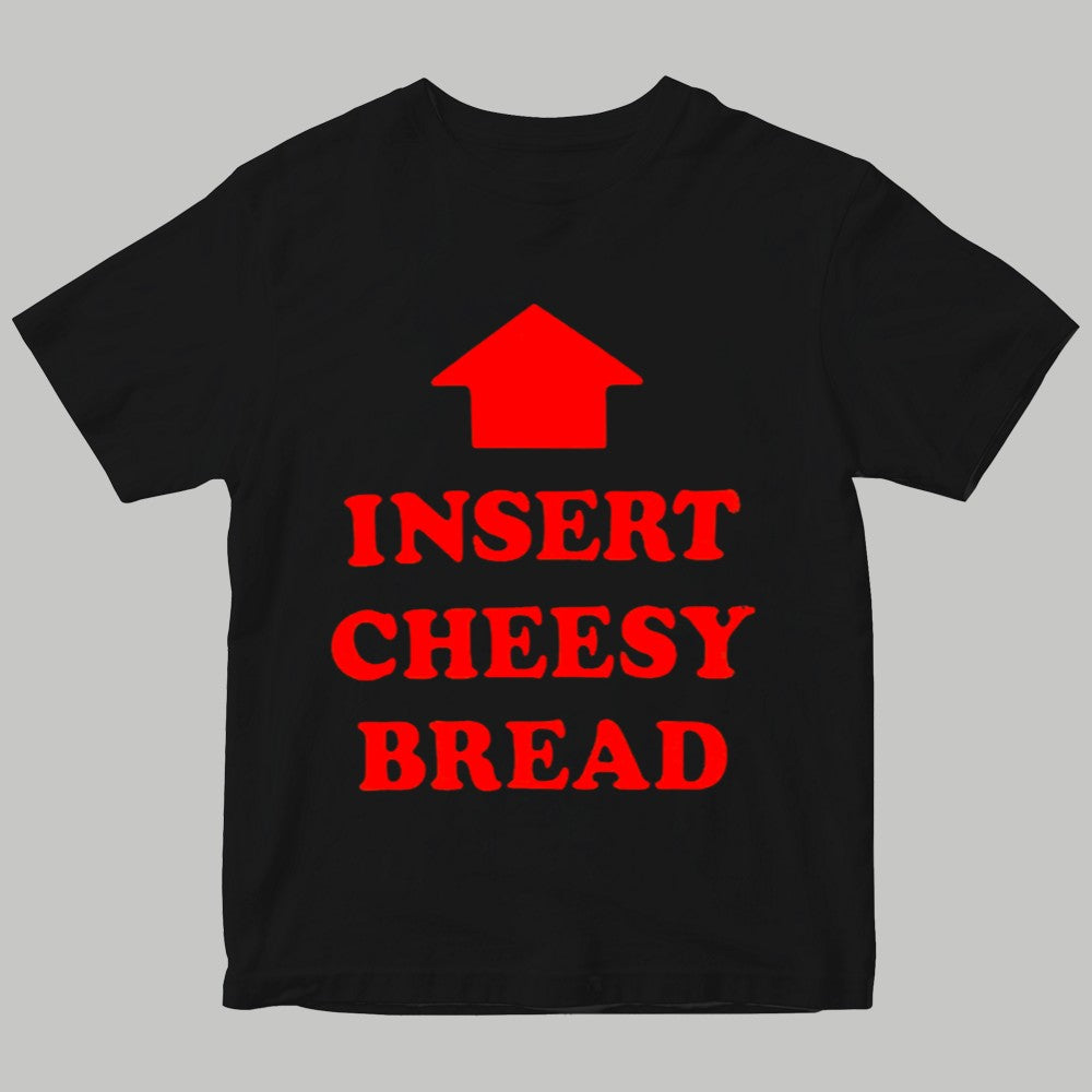 Insert Cheesy Bread Shirt 2025